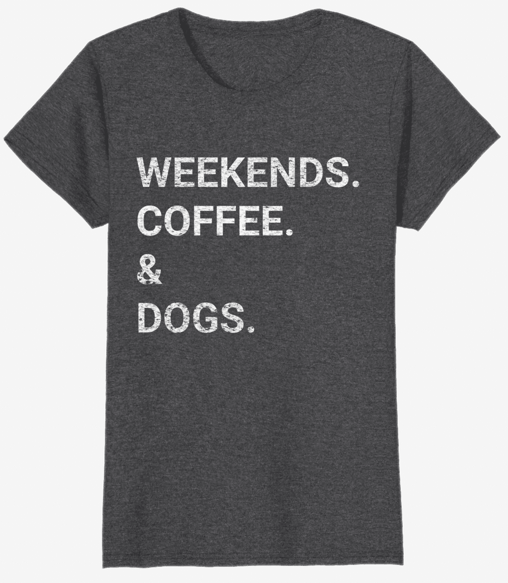 Dog Mom Shirt 2018 - Weekends Coffee and Dogs Tee 2025