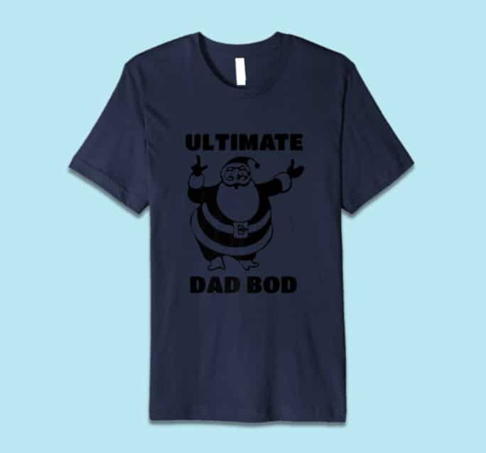 Funny Christmas T Shirts 2018: The Ultimate Dad Bod
