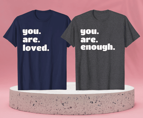 You Are Loved & You Are Enough T-Shirts For Teenagers