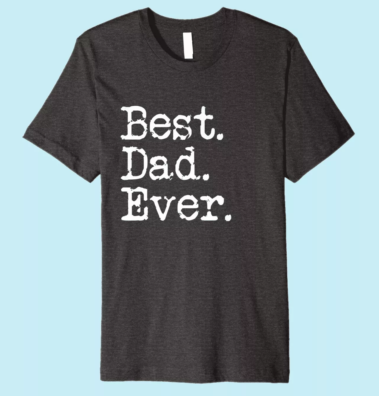 Best Dad Ever Shirt for Dad 2018 - 2024