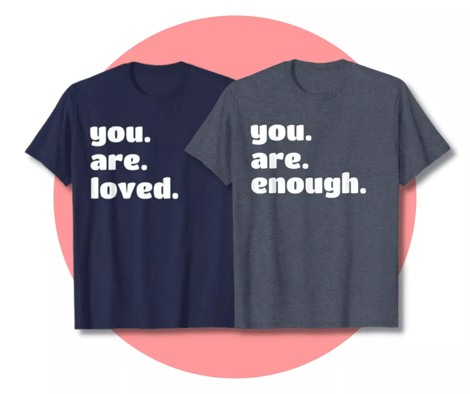 You are Loved / You are Enough T-Shirt For Valentine's Day 2024