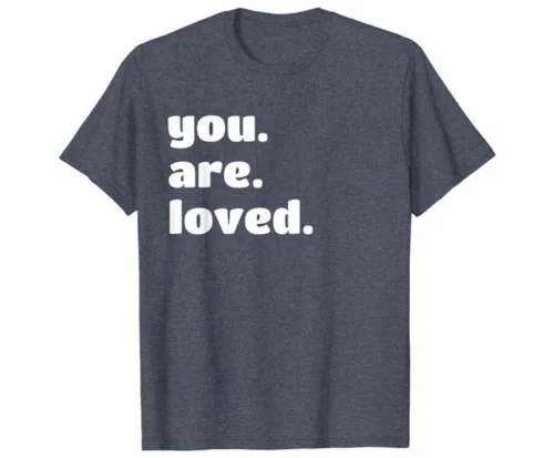You Are Loved T-Shirt For Girls or Boys